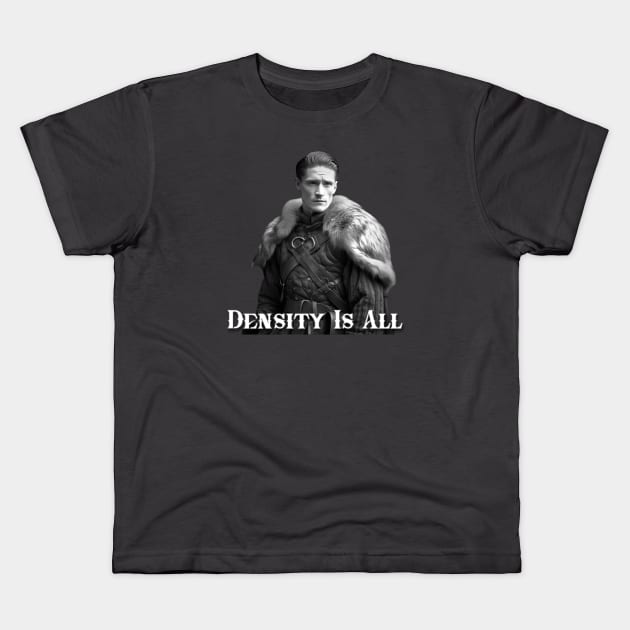 Density is ALL! Kids T-Shirt by TotallyPhilip